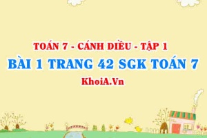 Bài 1 trang 42 SGK Toán 7 tập 1 Cánh Diều